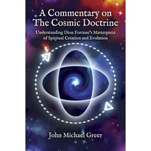 A Commentary on 'The Cosmic Doctrine': Understanding Dion Fortune's Masterpiece of Spiritual Creation and Evolution Greer John MichaelPaperback