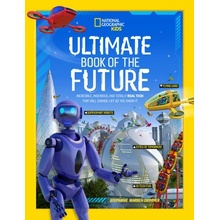 Ultimate Book of the Future: Incredible, Ingenious, and Totally Real Tech That Will Change Life as You Know It National Geographic