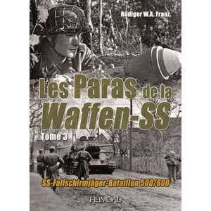 LES PARAS DE LA WAFFEN-SS_TOME 3_SS-FALLSCHIRMJÄGER-BATAILLON 500/600 | RÜDIGER W. A. FRANZ (ISBN: 9782840484080)