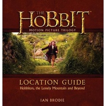 The Hobbit Motion Picture Trilogy Location Guide: Hobbiton, the Lonely Mountain and Beyond Brodie Ian