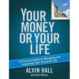 Your Money or Your Life: A Practical Guide to Managing and Improving Your Financial Life | Alvin Hall, Karl Weber (ISBN: 9781416596622)