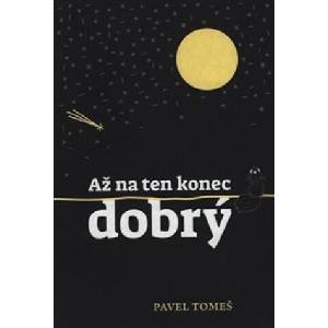Až na ten konec dobrý | Pavel Tomeš (ISBN: 9788090900882)