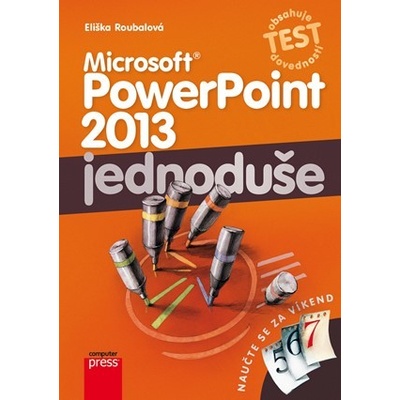 Microsoft PowerPoint 2013: Jednoduše - Eliška Roubalová
