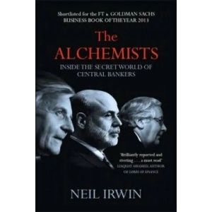 Alchemists: Inside the secret world of central bankers | Neil Irwin (2014)