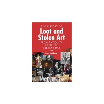 History of Loot and Stolen Art - Lindsay Ivan