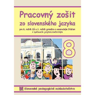 Pracovný zošit zo slovenského jazyka pre 8. ročník ZŠ a 3. ročník gymnázia s osemročným štúdiom s VJM (vyučovací jazyk maďarský)