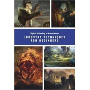 Digital Painting in Photoshop: Industry Techniques for Beginners | Publishing 3dtotal (ISBN: 9781909414761)