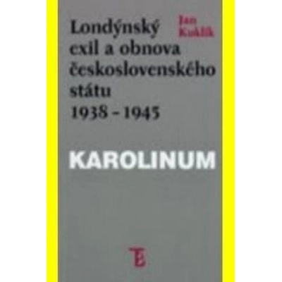 Londýnský exil a obnova československého státu 1938 - 1945 - Jan Kuklík