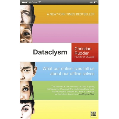 Dataclysm : What Our Online Lives Tell Us About Our Offline Selves