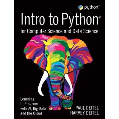 Intro to Python for Computer Science and Data Science: Learning to Program with Ai, Big Data and the Cloud Deitel Paul
