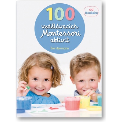 100 vzdělávacích Montessori aktivit pro děti od 18 měsíců