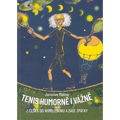 Tenis humorně i vážně aneb z Česka do Wimbledonu a zase zpátky - Jaroslav Malina