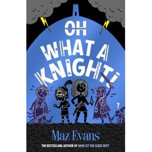 Oh What a Knight! | Maz Evans (ISBN: 9781913696894)