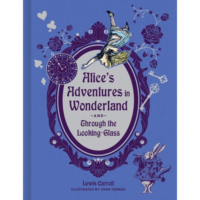 Alice's Adventures in Wonderland and Through the Looking-Glass Deluxe Edition Carroll Lewis