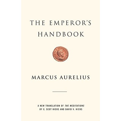 The Emperor's Handbook: A New Translation of the Meditations Aurelius Marcus