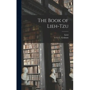 The Book of Lieh-tzu | 4th Cent B. C. Liezi, A. C. (Angus Charles) Tr Graham (2021)