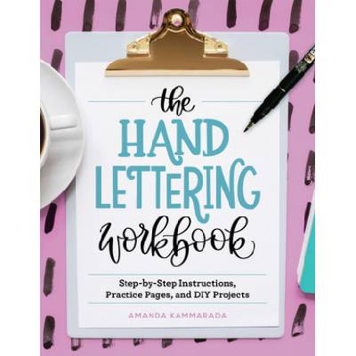 The Hand Lettering Workbook: Step-By-Step Instructions, Practice Pages, and DIY Projects (Kammarada Amanda)(Paperback)