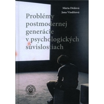 Problémy postmodernej generácie v psychologických súvislostiach - Mária Dědová, Jana Vindišová