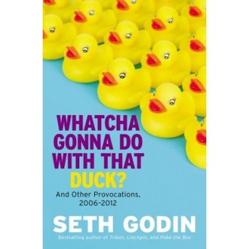 Whatcha Gonna Do With That Duck? - and Other Provocations, 2006-2012 Godin SethPevná vazba