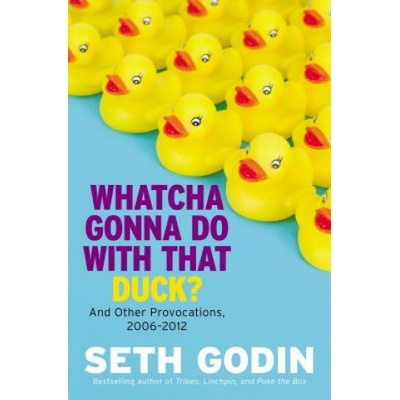 Whatcha Gonna Do With That Duck? - and Other Provocations, 2006-2012 Godin SethPevná vazba