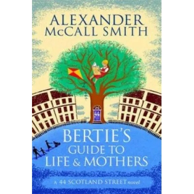 Bertie's Guide to Life and Mothers | Alexander McCall Smith