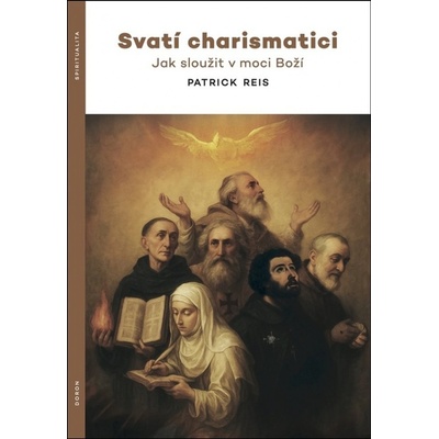 Svatí charismatici - Jak sloužit v moci Boží