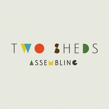 Two Sheds - Assembling LP