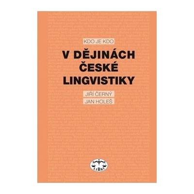 Kdo je kdo v dějinách české lingvistiky - Jiří Černý, Jan Holeš