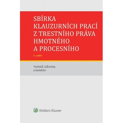 Sbírka klauzurních prací z trestního práva hmotného a procesního - Tomáš Gřivna a kolektív