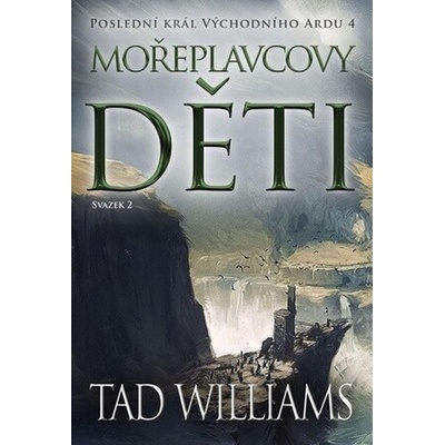 Poslední král Východního Ardu 4 Mořeplavcovy děti - 2. svazek - Williams Tad