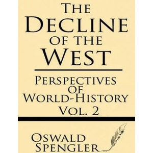 The Decline of the West (Volume 2): Perspectives of World-History | Oswald Spengler (ISBN: 9781628451283)
