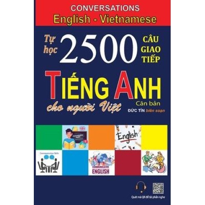 Conversations English Vietnamese: Tự học 2500 Câu giao tiếp Tiếng Anh d?nh cho người Việt