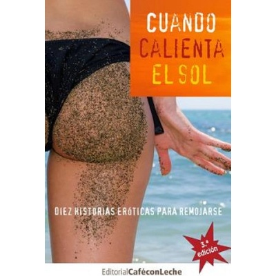 Cuando calienta el sol: Diez historias eróticas para remojarse | Diana Gutierrez, Ricardo Cebrian, Alex Hernandez-Puertas