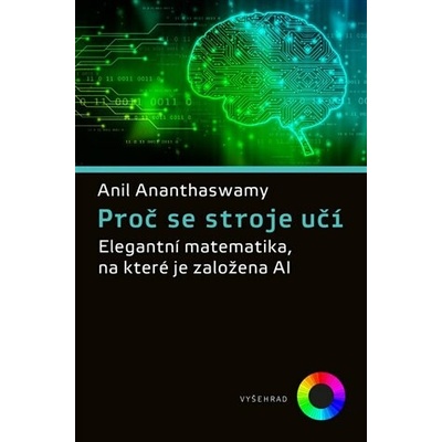 Proč se stroje učí Elegantní matematika na které je založena AI - Anil Ananthaswamy