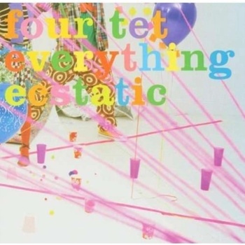 FOUR TET - EVERYTHING ECSTATIC