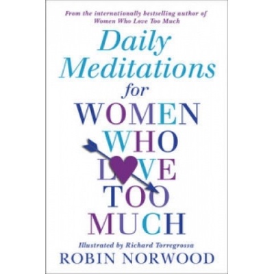 Daily Meditations For Women Who Love Too Much | Robin Norwood