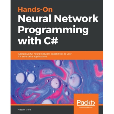 Hands-On Neural Network Programming with C# - R. Cole, Matt