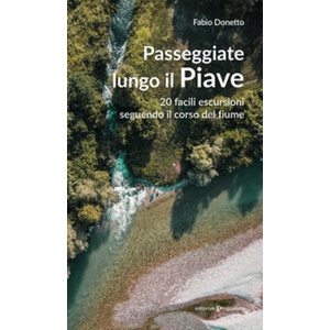 Passeggiate lungo il Piave. 20 facili escursioni seguendo il corso del fiume | Fabio Donetto (2024)