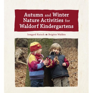 Autumn and Winter Nature Activities for Waldorf Kindergartens | Irmgard Kutsch, Jane Helmchen (ISBN: 9781782506676)