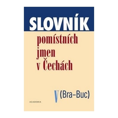 Slovník pomístních jmen v Čechách V -- Bra-Buc - Jana Matúšová a kol.