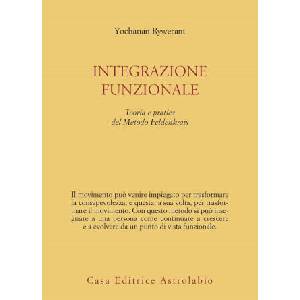 Integrazione funzionale. Teoria e pratica del metodo Feldenkrais (1993)