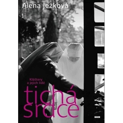 Tichá srdce - kláštery a jejich lidé