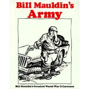 Bill Mauldins Army: Bill Mauldins Greatest World War II Cartoons | Bill Mauldin (ISBN: 9780891411598)