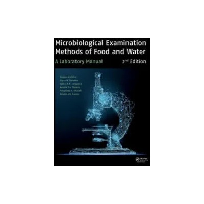 Microbiological Examination Methods of Food and Water | da Silva, Neusely (Institute of Food Technology - ITAL, Campinas, SP, Brazil), Junqeira, Valeria C. A. (Institute of Food Technology - ITAL, Campinas