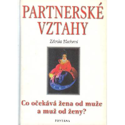Blechová Zdenka: Partnerské vztahy aneb Co očekává žena od muže (( 180 str. V5) (vydání Fontána 2003))