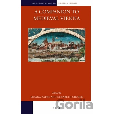 A Companion to Medieval Vienna - Susana Zapke, Elisabeth Gruber