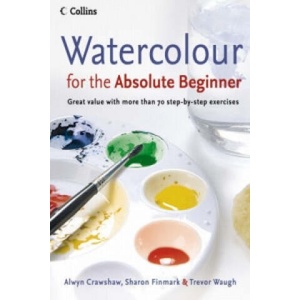 Watercolour for the Absolute Beginner | Alwyn Crawshaw, Sharon Finmark, Trevor Waugh (2006)