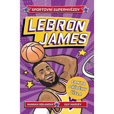 Sportovní superhvězdy: LeBron James / Fakta, příběhy, čísla - Hannah Dolan
