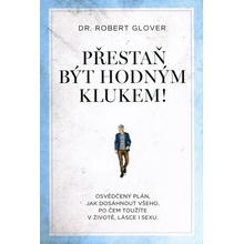 Přestaň být hodným klukem! - Dr. Robert Glover