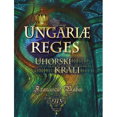 Ungariae reges / Uhorskí králi Franciscuc Babai